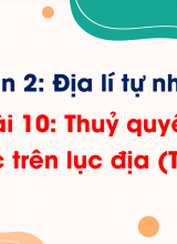 Phần 2 - Bài 10 Thủy quyển Nước trên lục địa (Tiết 3)